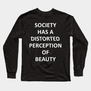 society has a distorted perception of beauty Long Sleeve T-Shirt